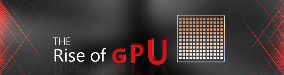 The Rise of GPU