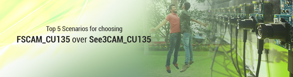 Top 5 Scenarios for choosing FSCAM_CU135 over See3CAM_CU135