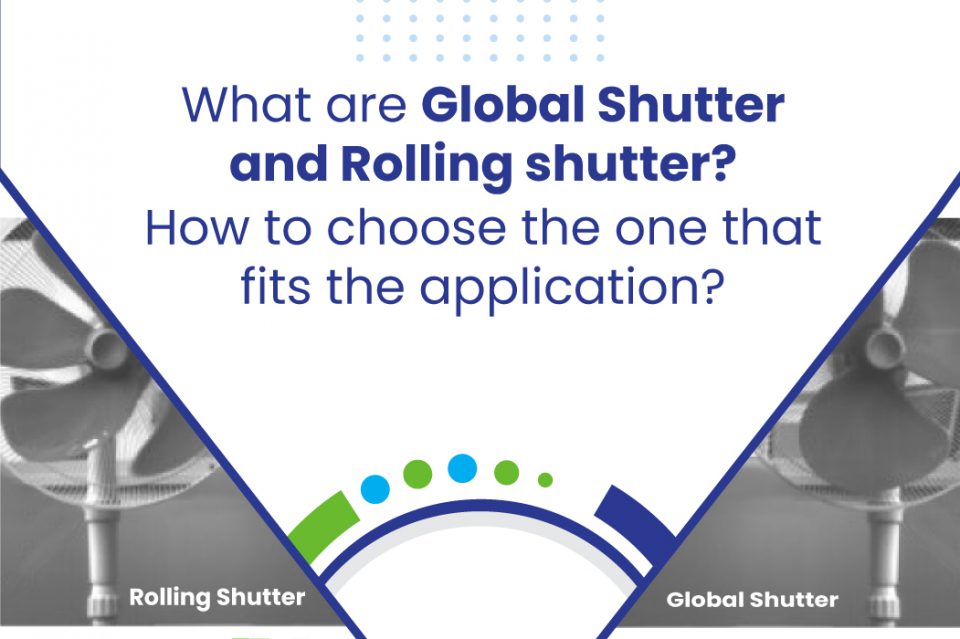 What are Global Shutter and Rolling shutter Cameras? How to choose the one that fits the application?