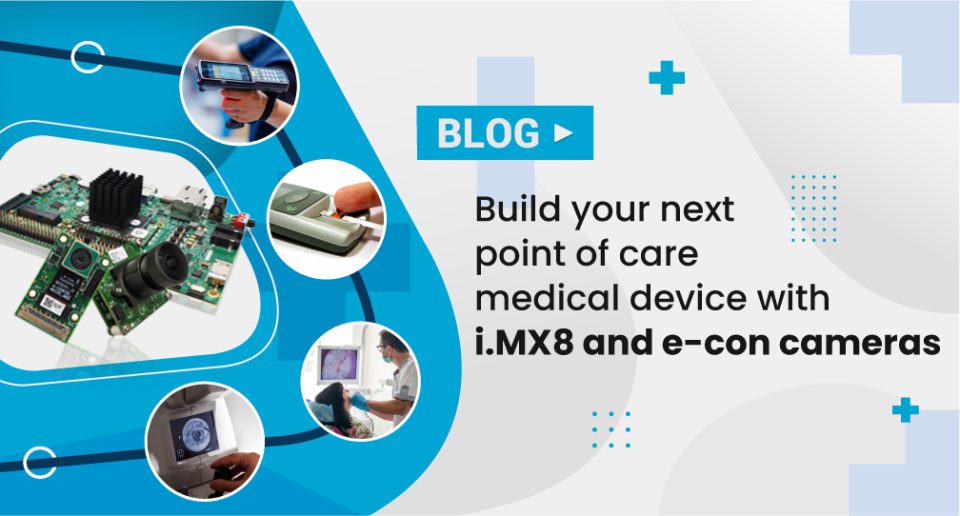 point of care medical device with i.MX8 and e-con cameras