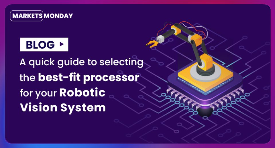 A quick guide to selecting the best-fit processor for your robotic vision system