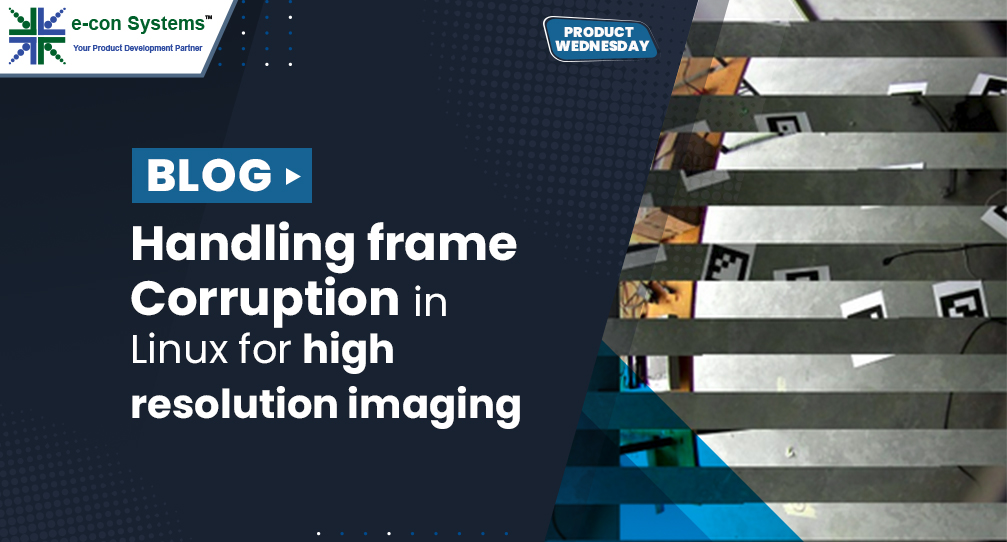 Handling frame corruption in Linux for high-resolution imaging - e-con ...