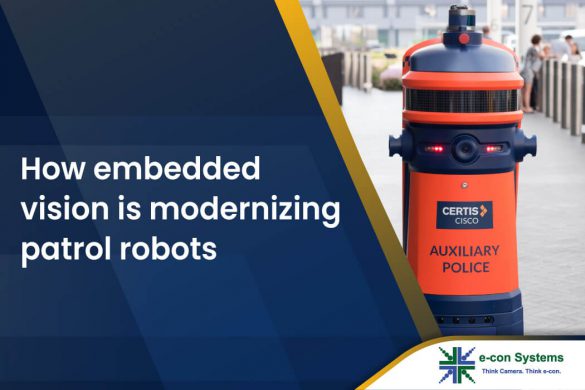How embedded vision is modernizing patrol robots - e-con Systems