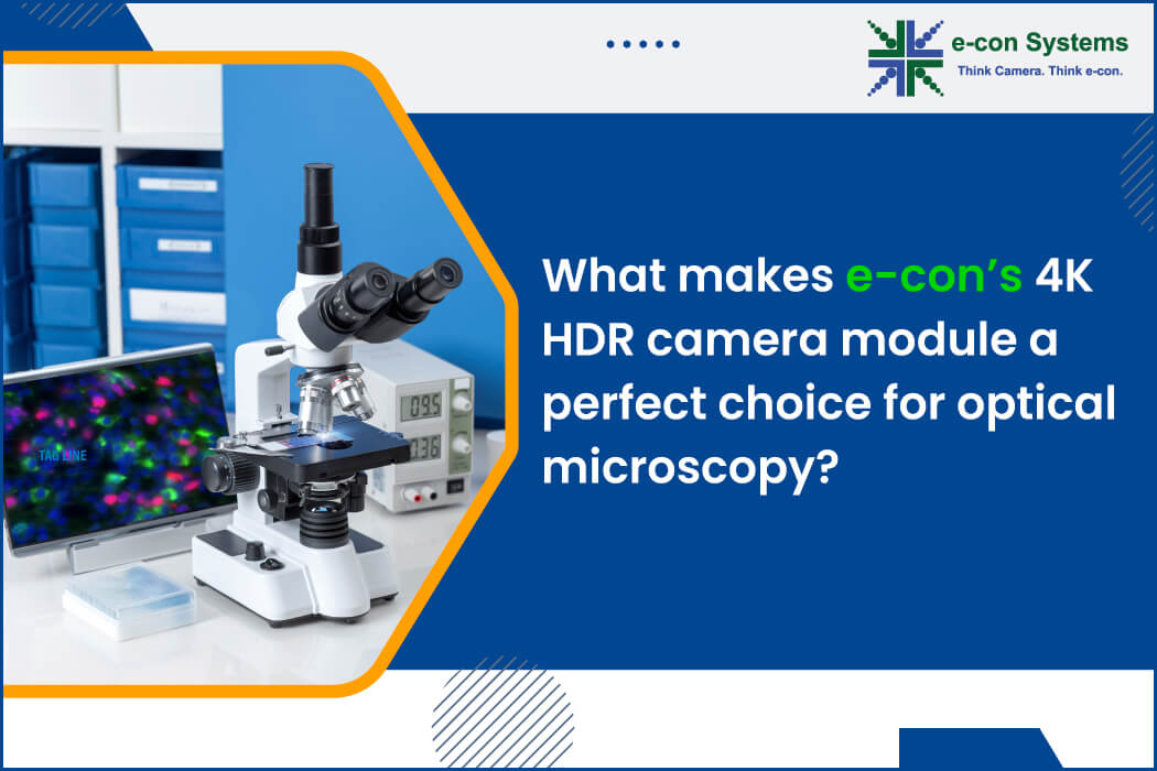 What makes e-con’s 4K HDR camera module a perfect choice for optical microscopy?