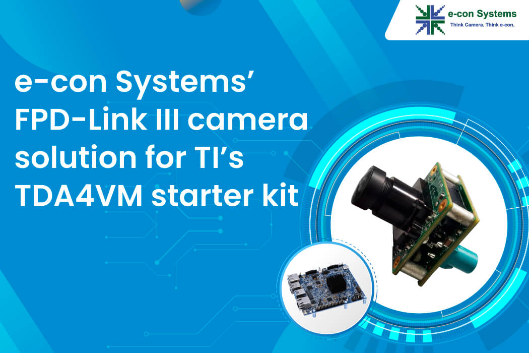 e-con Systems’ FPD-Link III camera solution for TI’s TDA4VM starter kit