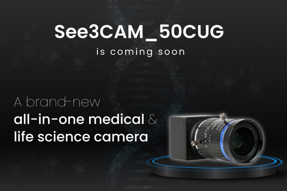 See3CAM_50CUG is coming soon: A brand-new, all-in-one medical and life science camera