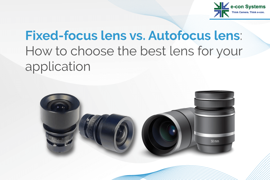 Fixed-focus lens v. autofocus lens How to choose the best lens for your application