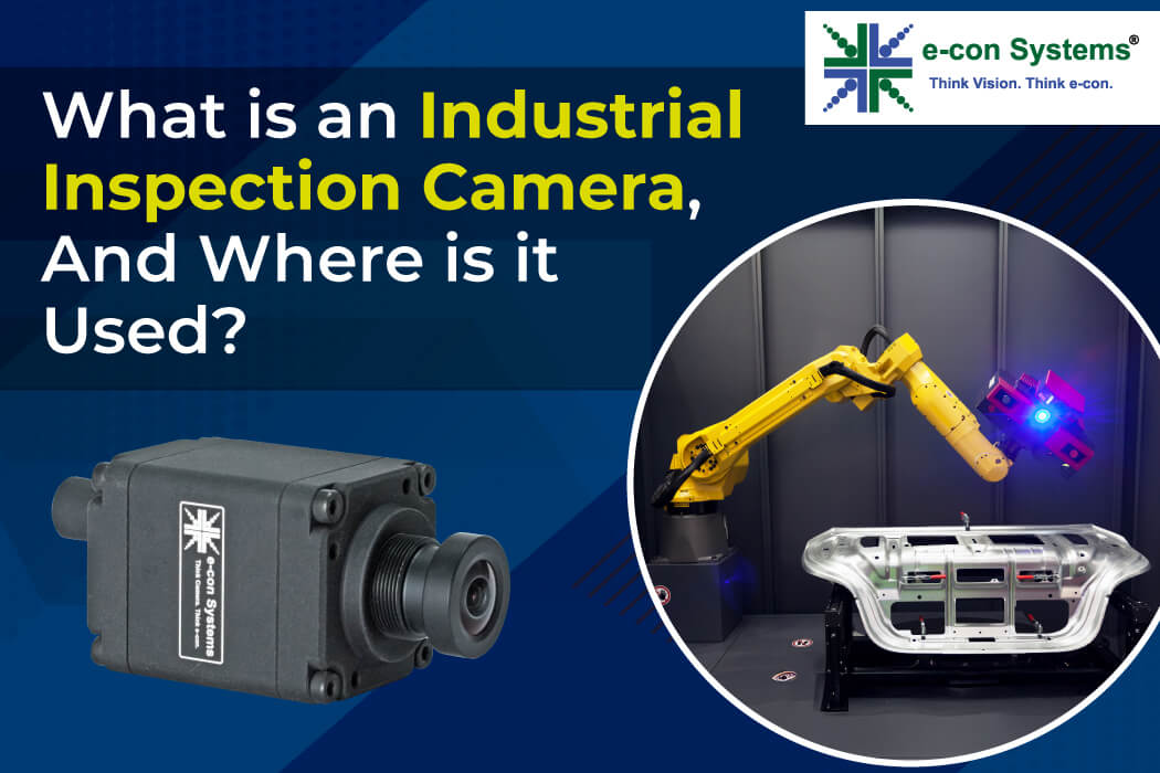 What is an Industrial Inspection Camera And Where is it Used