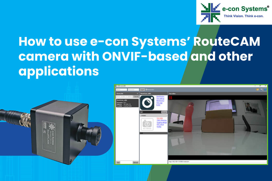 How to use e-con Systems’ RouteCAM camera with ONVIF-based and other applications