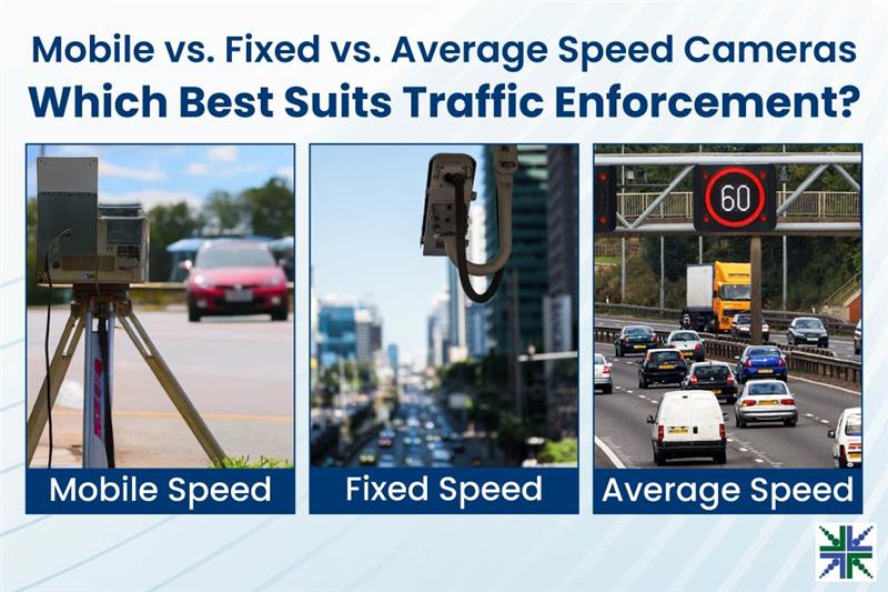 Mobile vs. Fixed vs. Average Speed Cameras: Which Best Suits Traffic Enforcement?