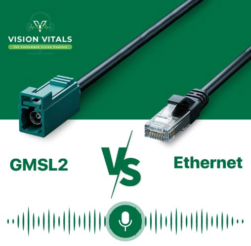 GMSL2 vs Ethernet Cameras Explained