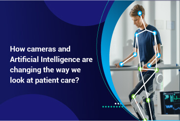How cameras and Artificial Intelligence are changing the way we look at patient care?