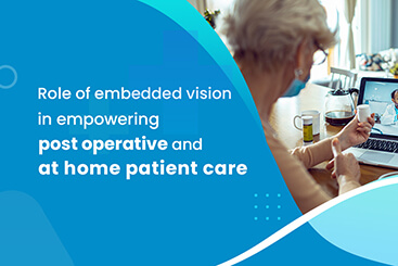 Role of embedded vision in empowering post operative and at home patient care